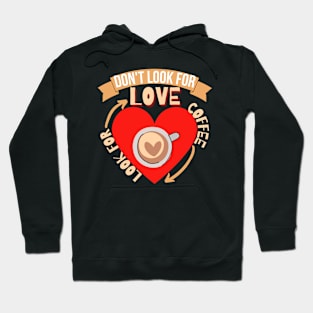 Don't Look For Love Look For Coffee Hoodie